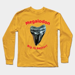 Megalodon Collectors - Big Is Better! Long Sleeve T-Shirt